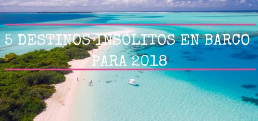 5 DESTINOS INSÓLITOS EN BARCO PARA 2018